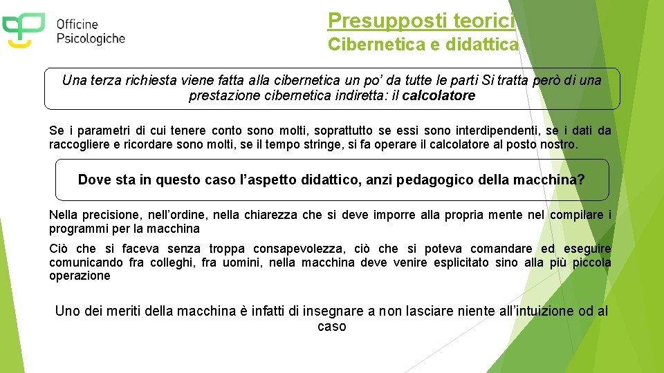 Presupposti teorici Cibernetica e didattica Una terza richiesta viene fatta alla cibernetica un po’