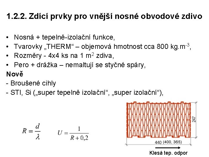 1. 2. 2. Zdící prvky pro vnější nosné obvodové zdivo • Nosná + tepelně-izolační