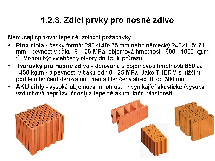 1. 2. 3. Zdící prvky pro nosné zdivo Nemusejí splňovat tepelně-izolační požadavky. • Plná