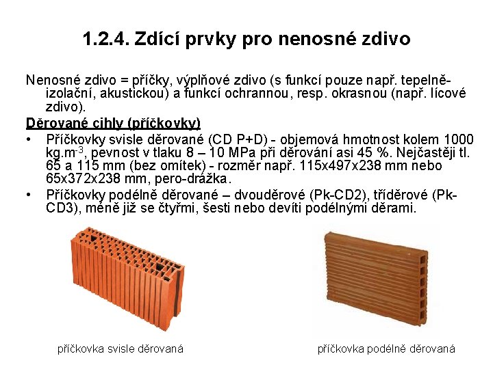 1. 2. 4. Zdící prvky pro nenosné zdivo Nenosné zdivo = příčky, výplňové zdivo