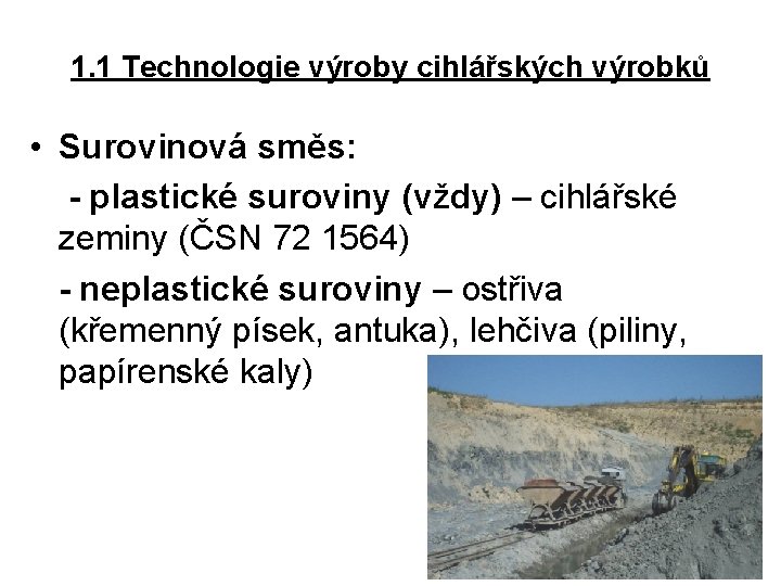 1. 1 Technologie výroby cihlářských výrobků • Surovinová směs: - plastické suroviny (vždy) –