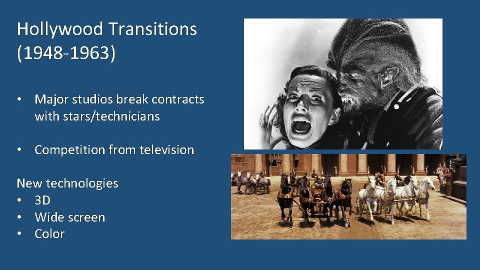 Hollywood Transitions (1948 -1963) • Major studios break contracts with stars/technicians • Competition from