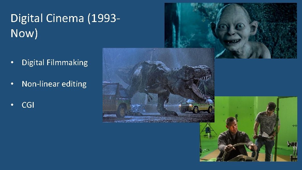 Digital Cinema (1993 Now) • Digital Filmmaking • Non-linear editing • CGI 