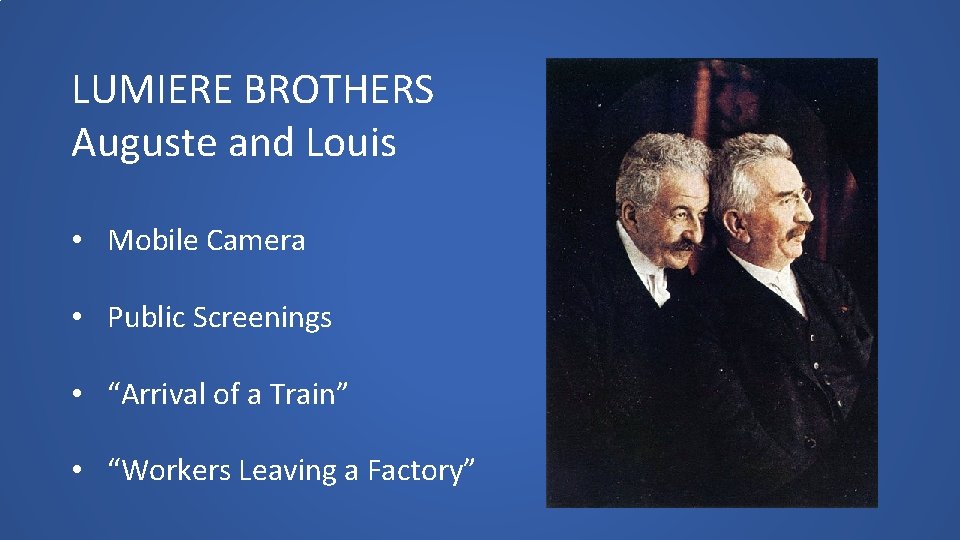 LUMIERE BROTHERS Auguste and Louis • Mobile Camera • Public Screenings • “Arrival of