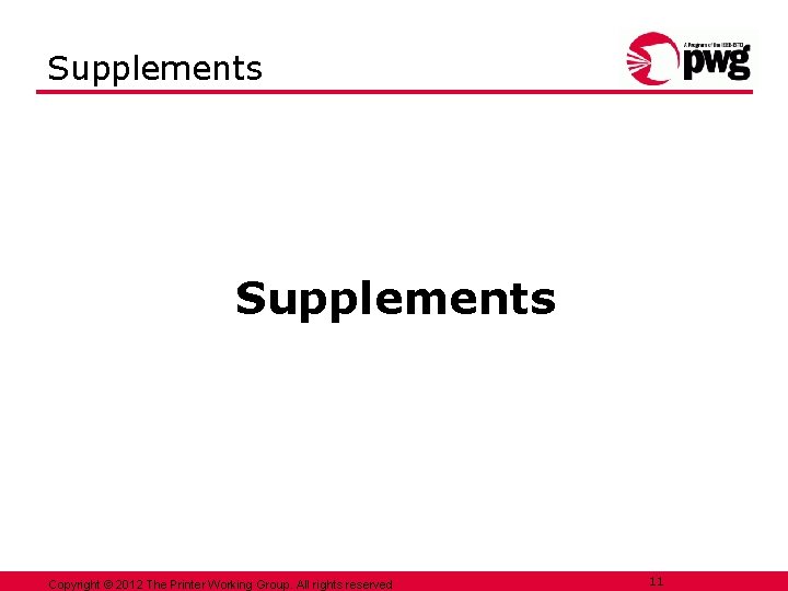 Supplements Copyright © 2012 The Printer Working Group. All rights reserved 11 