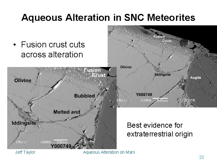 Aqueous Alteration in SNC Meteorites • Fusion crust cuts across alteration Best evidence for