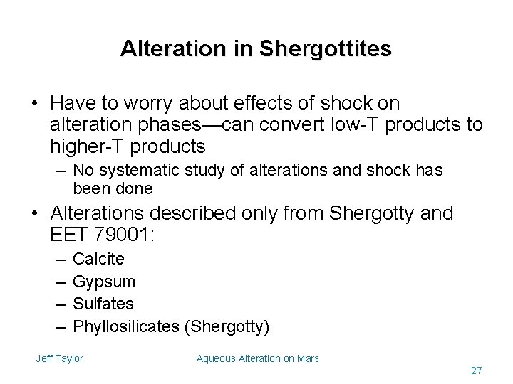 Alteration in Shergottites • Have to worry about effects of shock on alteration phases—can