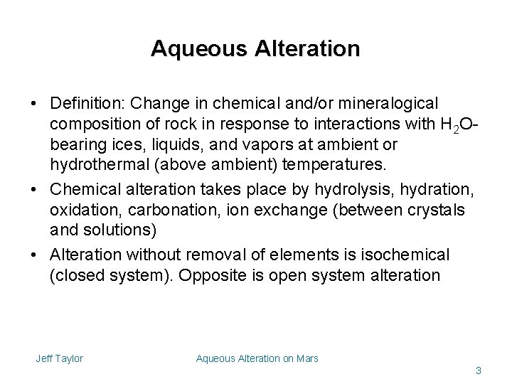 Aqueous Alteration • Definition: Change in chemical and/or mineralogical composition of rock in response