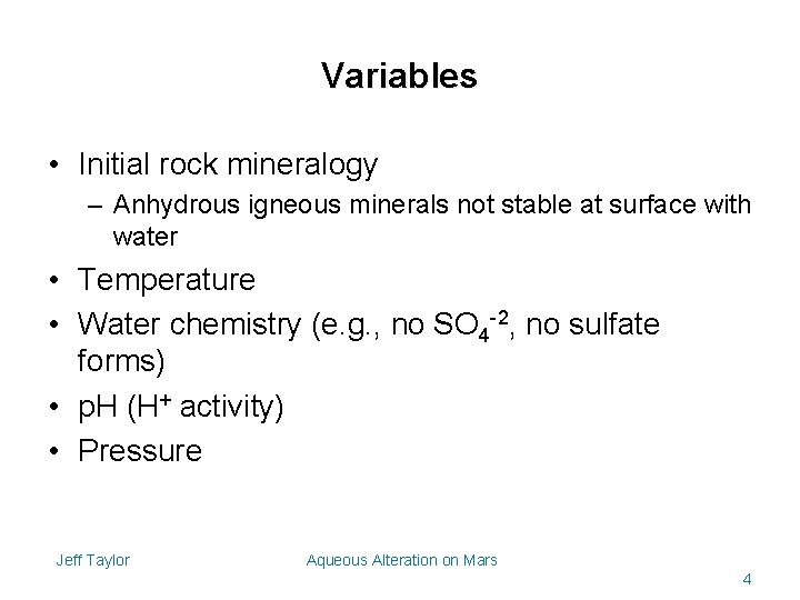 Variables • Initial rock mineralogy – Anhydrous igneous minerals not stable at surface with