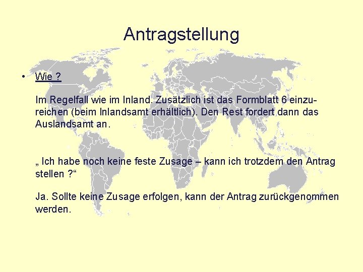 Antragstellung • Wie ? Im Regelfall wie im Inland. Zusätzlich ist das Formblatt 6