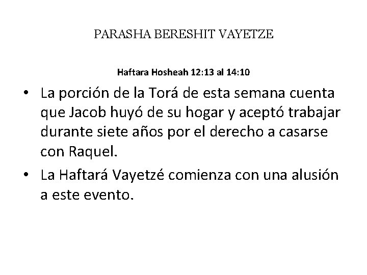 PARASHA BERESHIT VAYETZE Haftara Hosheah 12: 13 al 14: 10 • La porción de