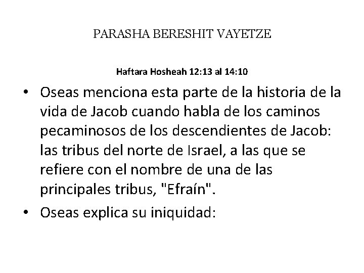 PARASHA BERESHIT VAYETZE Haftara Hosheah 12: 13 al 14: 10 • Oseas menciona esta