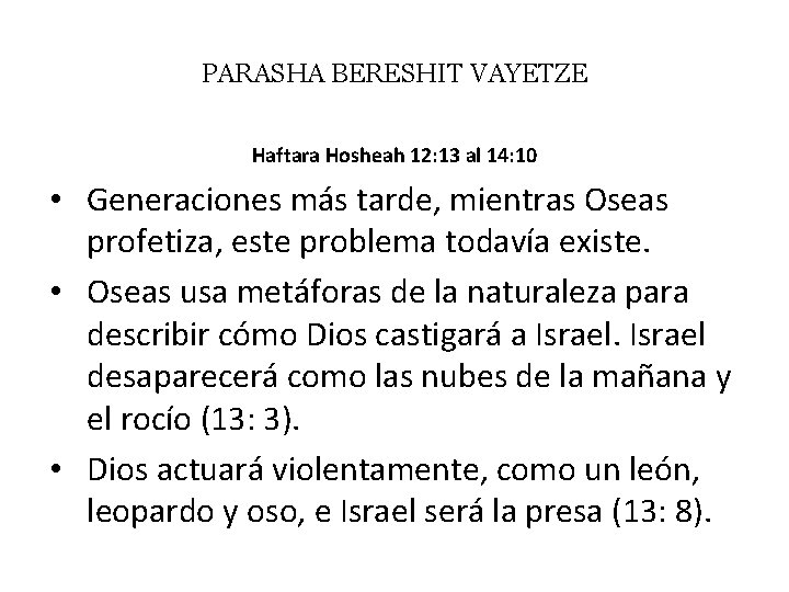 PARASHA BERESHIT VAYETZE Haftara Hosheah 12: 13 al 14: 10 • Generaciones más tarde,