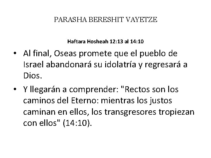 PARASHA BERESHIT VAYETZE Haftara Hosheah 12: 13 al 14: 10 • Al final, Oseas