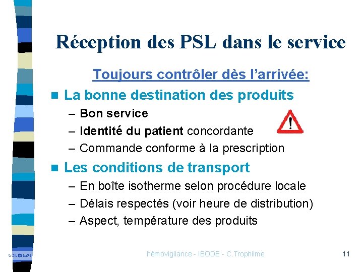 Réception des PSL dans le service Toujours contrôler dès l’arrivée: n La bonne destination