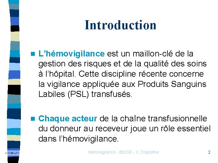 Introduction n L’hémovigilance est un maillon-clé de la gestion des risques et de la