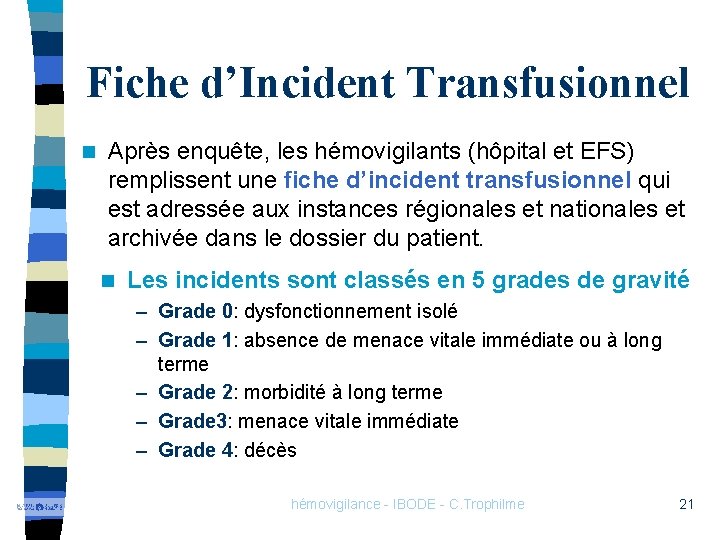 Fiche d’Incident Transfusionnel n Après enquête, les hémovigilants (hôpital et EFS) remplissent une fiche