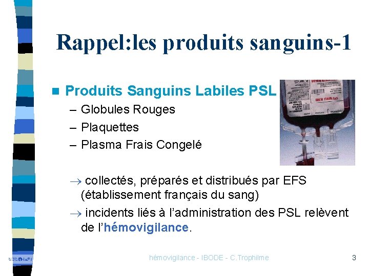 Rappel: les produits sanguins-1 n Produits Sanguins Labiles PSL – Globules Rouges – Plaquettes