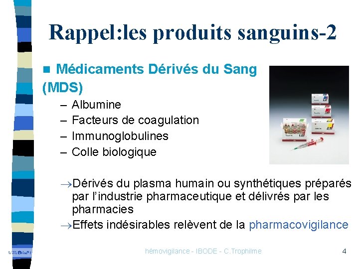 Rappel: les produits sanguins-2 Médicaments Dérivés du Sang (MDS) n – – Albumine Facteurs