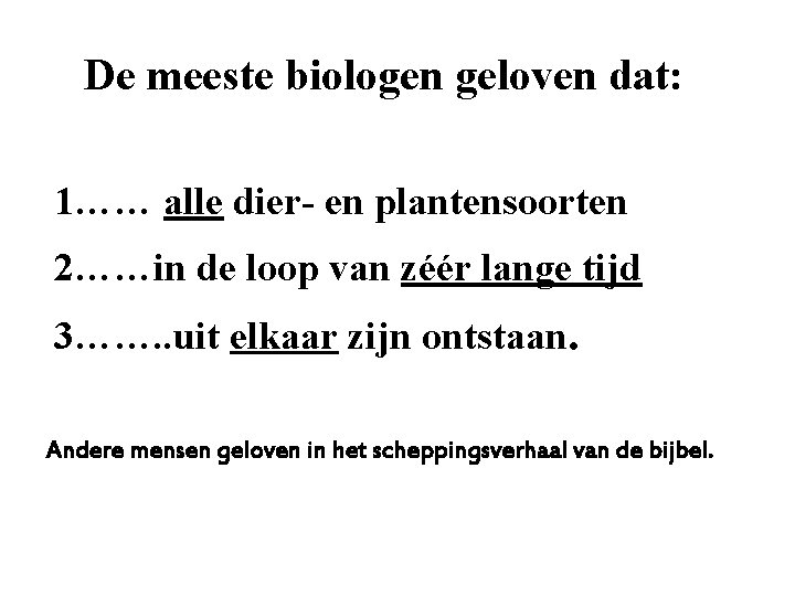 De meeste biologen geloven dat: 1…… alle dier- en plantensoorten 2……in de loop van