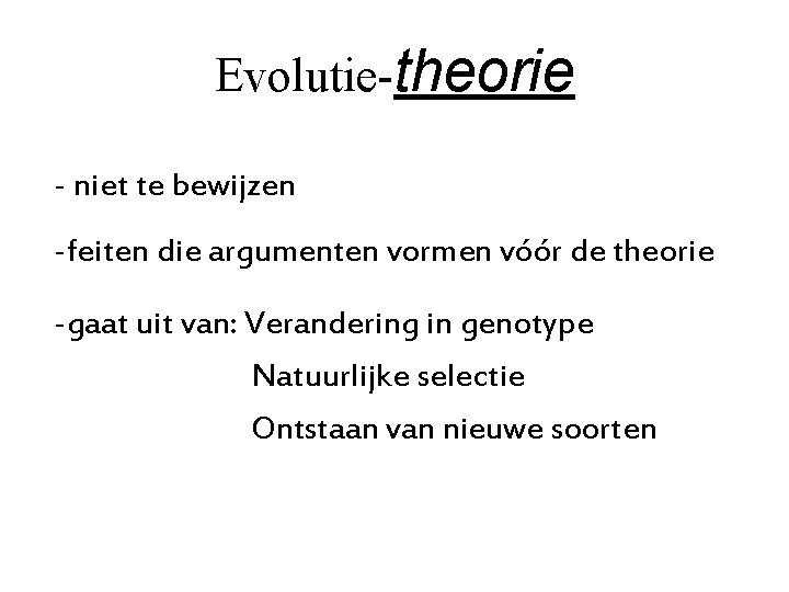 Evolutie-theorie - niet te bewijzen -feiten die argumenten vormen vóór de theorie -gaat uit