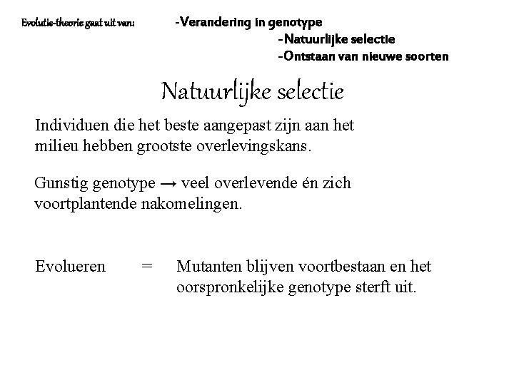 -Verandering in genotype Evolutie-theorie gaat uit van: -Natuurlijke selectie -Ontstaan van nieuwe soorten Natuurlijke