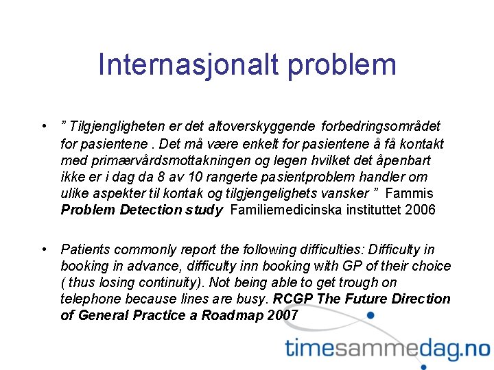 Internasjonalt problem • ” Tilgjengligheten er det altoverskyggende forbedringsområdet for pasientene. Det må være