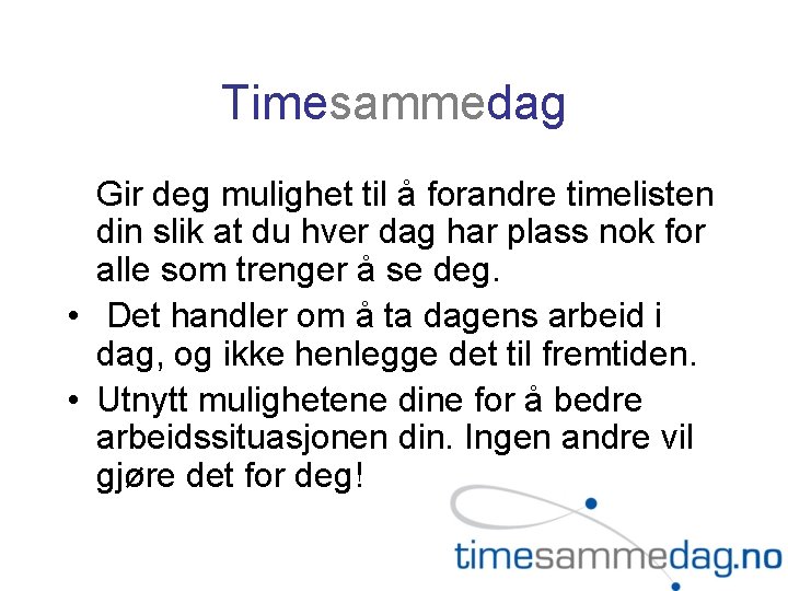 Timesammedag Gir deg mulighet til å forandre timelisten din slik at du hver dag