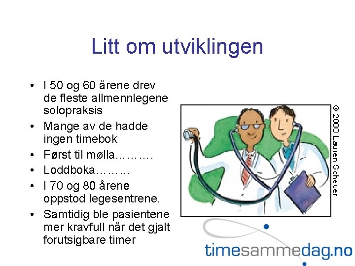 Litt om utviklingen • I 50 og 60 årene drev de fleste allmennlegene solopraksis