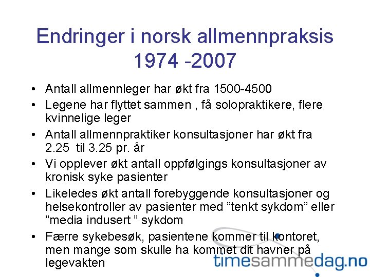 Endringer i norsk allmennpraksis 1974 -2007 • Antall allmennleger har økt fra 1500 -4500
