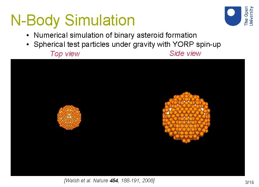 N-Body Simulation • Numerical simulation of binary asteroid formation • Spherical test particles under