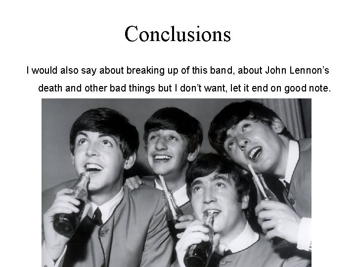 Conclusions I would also say about breaking up of this band, about John Lennon’s