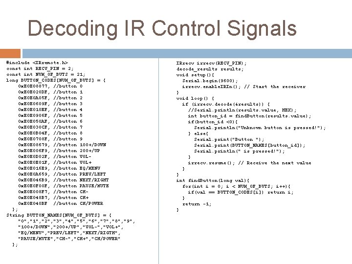 Decoding IR Control Signals #include <IRremote. h> const int RECV_PIN = 2; const int