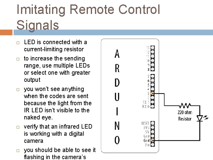 Imitating Remote Control Signals LED is connected with a current-limiting resistor to increase the