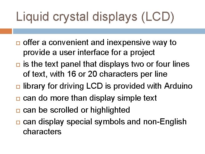 Liquid crystal displays (LCD) offer a convenient and inexpensive way to provide a user