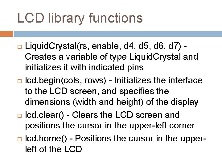 LCD library functions Liquid. Crystal(rs, enable, d 4, d 5, d 6, d 7)