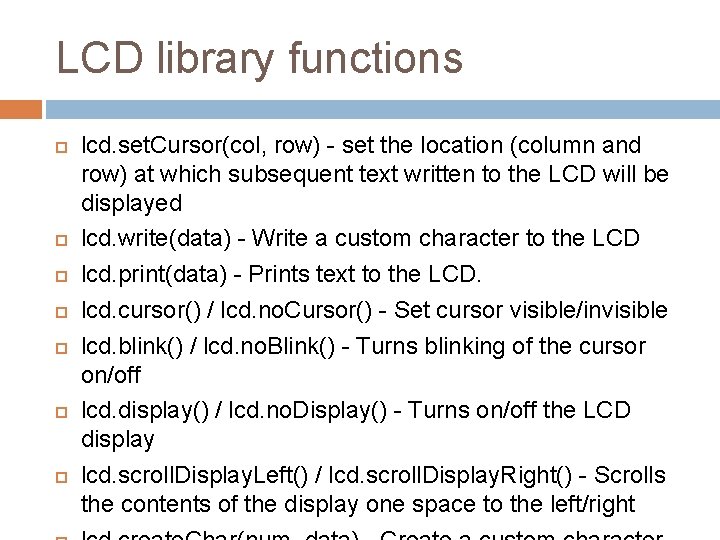 LCD library functions lcd. set. Cursor(col, row) - set the location (column and row)