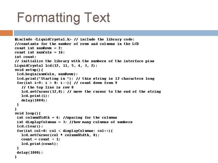 Formatting Text #include <Liquid. Crystal. h> // include the library code: //constants for the