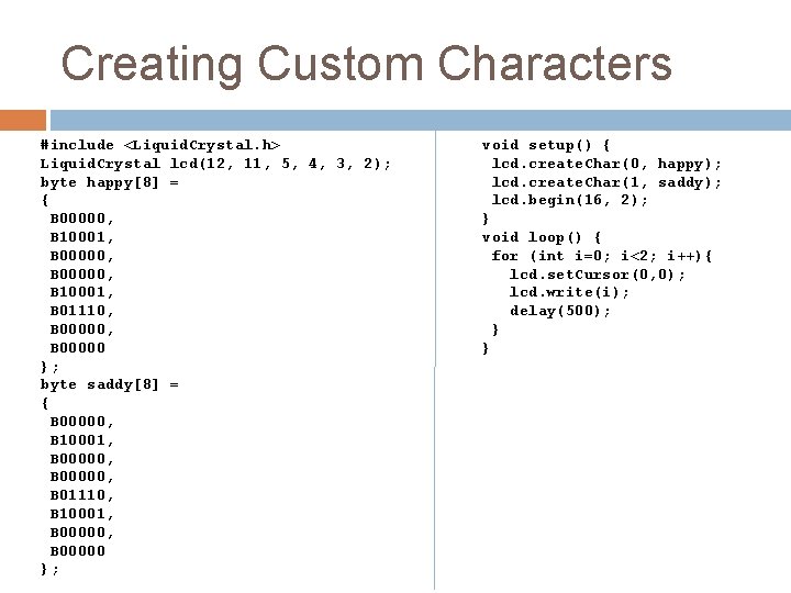 Creating Custom Characters #include <Liquid. Crystal. h> Liquid. Crystal lcd(12, 11, 5, 4, 3,