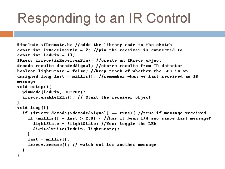 Responding to an IR Control #include <IRremote. h> //adds the library code to the