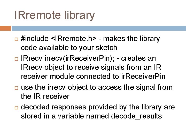 IRremote library #include <IRremote. h> - makes the library code available to your sketch