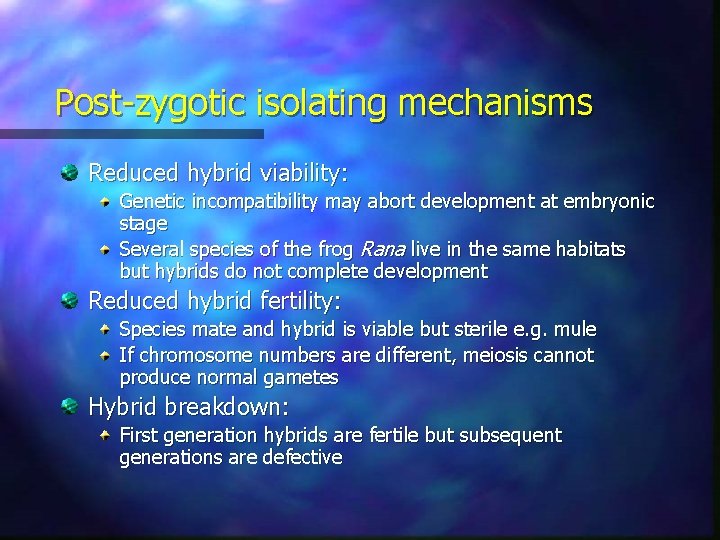 Post-zygotic isolating mechanisms Reduced hybrid viability: Genetic incompatibility may abort development at embryonic stage