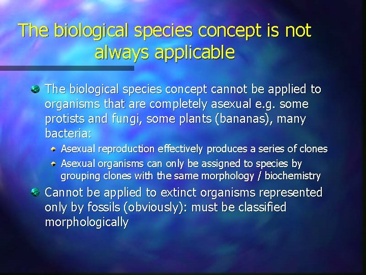 The biological species concept is not always applicable The biological species concept cannot be