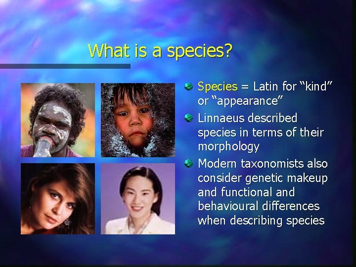 What is a species? Species = Latin for “kind” or “appearance” Linnaeus described species