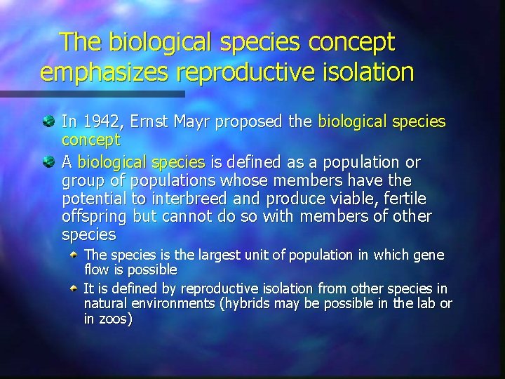 The biological species concept emphasizes reproductive isolation In 1942, Ernst Mayr proposed the biological