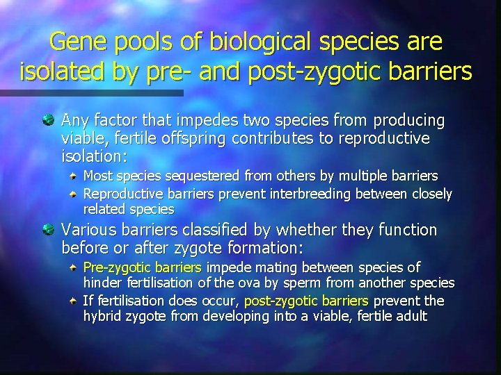 Gene pools of biological species are isolated by pre- and post-zygotic barriers Any factor