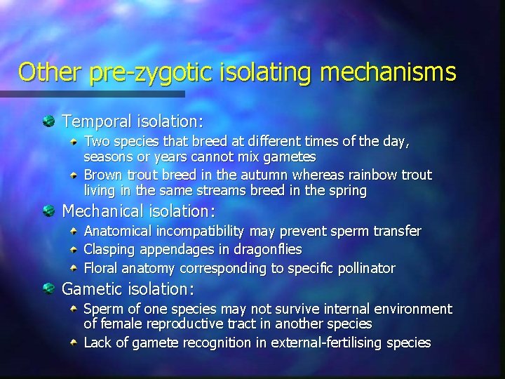 Other pre-zygotic isolating mechanisms Temporal isolation: Two species that breed at different times of