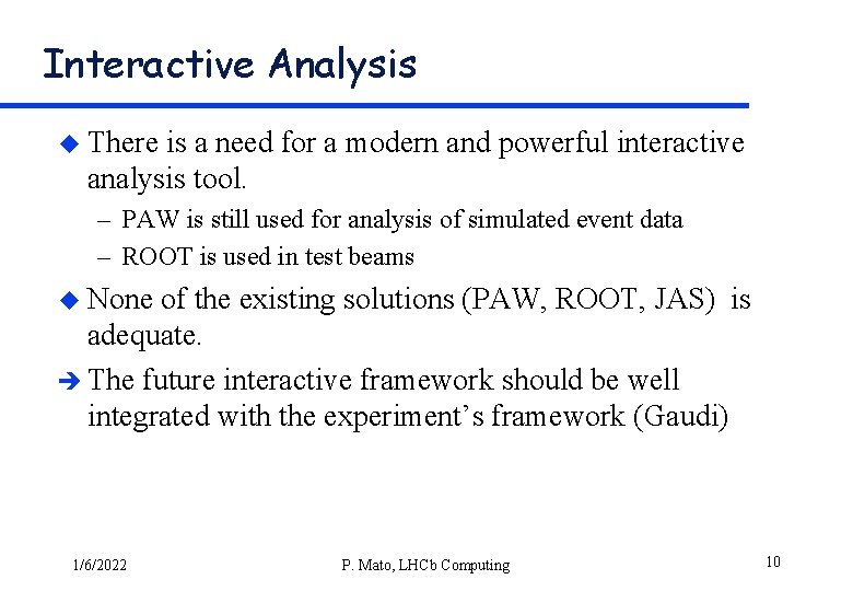 Interactive Analysis u There is a need for a modern and powerful interactive analysis