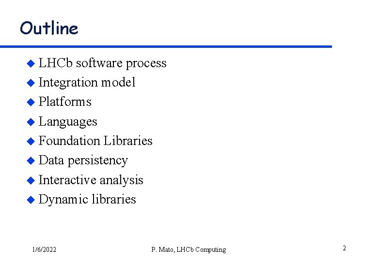 Outline u LHCb software process u Integration model u Platforms u Languages u Foundation