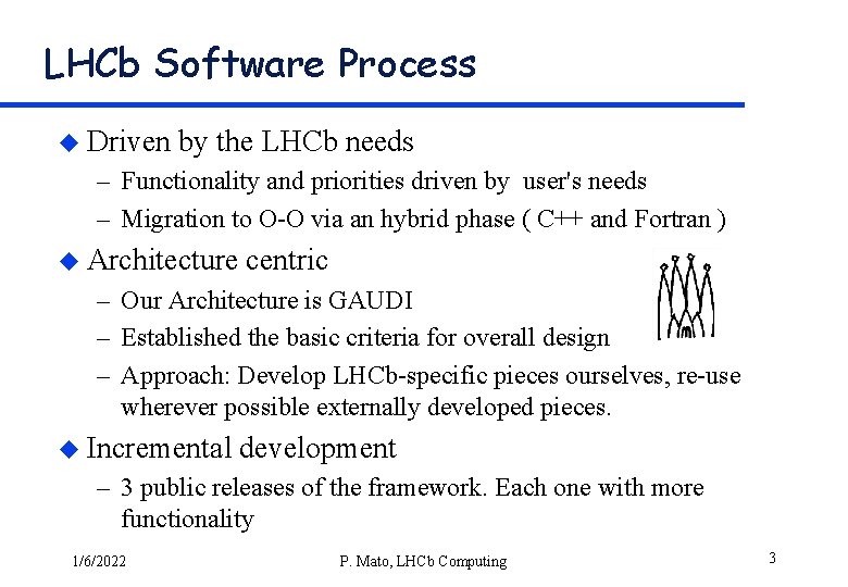 LHCb Software Process u Driven by the LHCb needs – Functionality and priorities driven